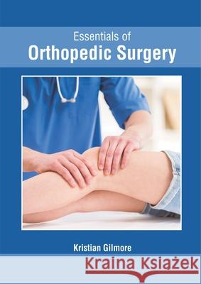 Essentials of Orthopedic Surgery Kristian Gilmore 9781632427632 Foster Academics - książka