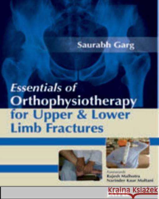 Essentials of Orthophysiotherapy for Upper and Lower Limb Fractures Saurabh Garg 9789380704777 Jp Medical Ltd - książka