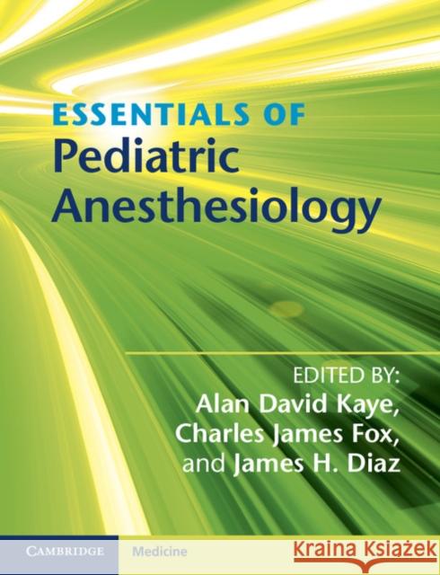 Essentials of Pediatric Anesthesiology Alan D Kaye 9781107698680 CAMBRIDGE UNIVERSITY PRESS - książka