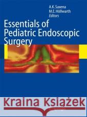 Essentials of Pediatric Endoscopic Surgery Amulya K. Saxena Michael E. Hollwarth 9783642097119 Springer - książka