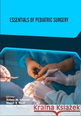 Essentials of Pediatric Surgery Sultan Mohsen Ghanem, Najah Hadi, Nada Al-Haris 9789814998864 Bentham Science Publishers - książka