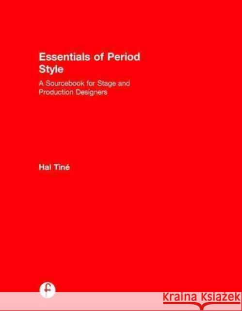 Essentials of Period Style: A Sourcebook for Stage and Production Designers Hal Tine Hal Tinae 9781138936171 Focal Press - książka