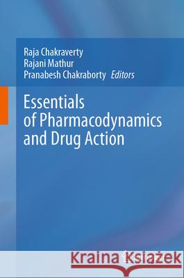 Essentials of Pharmacodynamics and Drug Action Raja Chakraverty Rajani Mathur Pranabesh Chakraborty 9789819727759 Springer - książka