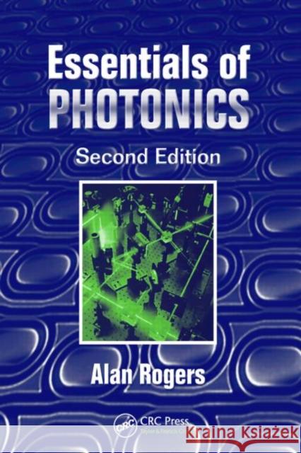 Essentials of Photonics Alan Rogers 9780849338366 TAYLOR & FRANCIS LTD - książka