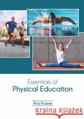 Essentials of Physical Education Aria Kramer 9781682868225 Syrawood Publishing House - książka