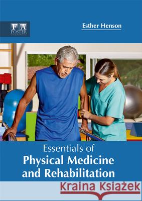 Essentials of Physical Medicine and Rehabilitation Esther Henson 9781632424723 Foster Academics - książka