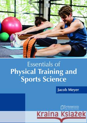 Essentials of Physical Training and Sports Science Jacob Meyer 9781682865644 Syrawood Publishing House - książka