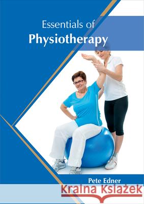 Essentials of Physiotherapy Pete Edner 9781682864814 Syrawood Publishing House - książka