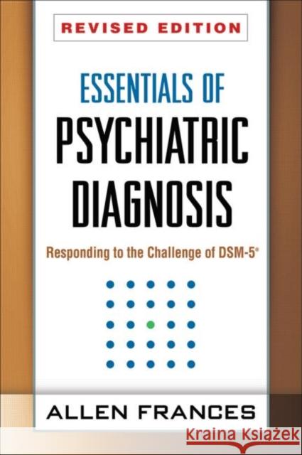 Essentials of Psychiatric Diagnosis: Responding to the Challenge of Dsm-5(r) Frances, Allen 9781462513482 Guilford Publications - książka