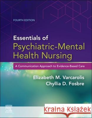 Essentials of Psychiatric Mental Health Nursing: A Communication Approach to Evidence-Based Care, 4e Elizabeth M. Varcarolis Chyllia Dixon 9780323625111 Elsevier - książka