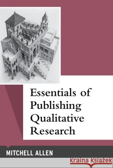 Essentials of Publishing Qualitative Research Mitchell Allen 9781629583587 Left Coast Press - książka