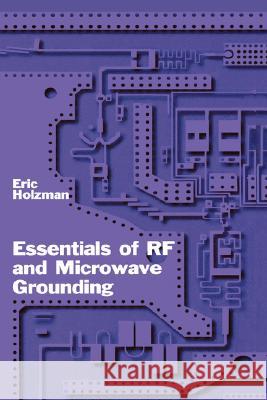 Essentials of RF and Microwave Grounding Eric Holzman 9781580539418 Artech House Publishers - książka