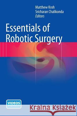 Essentials of Robotic Surgery Matthew Kroh Sricharan Chalikonda 9783319095639 Springer - książka