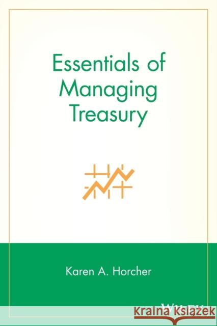 Essentials of Treasury Horcher, Karen A. 9780471707042 John Wiley & Sons - książka