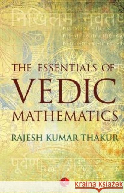 Essentials of Vedic Mathematics Rajesh Kumar Thakur 9788129123749  - książka