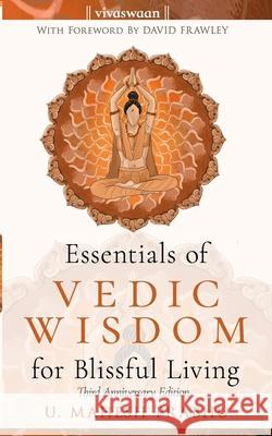 Essentials of Vedic Wisdom for Blissful Living: Third Anniversary Edition David Frawley Mahesh Prabhu 9781694245878 Independently Published - książka