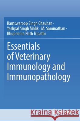 Essentials of Veterinary Immunology and Immunopathology Ramswaroop Singh Chauhan Yashpal Singh Malik M. Saminathan 9789819927203 Springer - książka