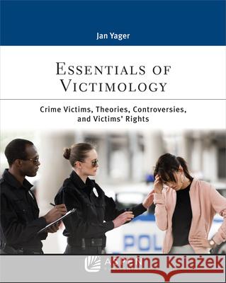 Essentials of Victimology: Crime Victims, Theories, Controversies, and Victims' Rights Jan Yager 9781543829334 Wolters Kluwer Law & Business - książka
