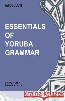 Essentials of Yoruba Grammar Oladele Awobuluyi 9780195753004 University of Michigan Press - książka
