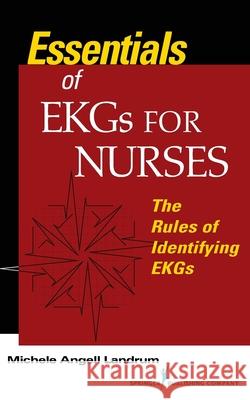 Essentials of EKGs for Nurses: The Rules of Identifying EKGs Michele Angell Landrum 9780826155672 Eurospan (JL) - książka