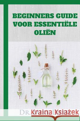 Essentiële oliën voor beginners Drew, Mike 9781542665421 Createspace Independent Publishing Platform - książka