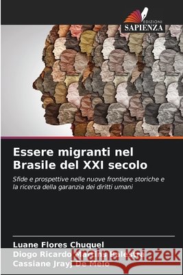 Essere migranti nel Brasile del XXI secolo Flores Chuquel, Luane, Martins Balestra, Diogo Ricardo, Jrayj de Melo, Cassiane 9786209520358 Edizioni Sapienza - książka