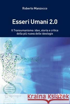 Esseri Umani 2.0: Transumanismo, Il Pensiero Dopo l'Uomo Manzocco, Roberto 9788847052079 Springer - książka