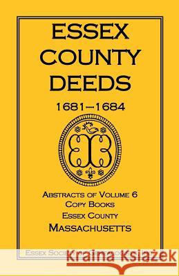 Essex County Deeds, 1681-1684, Abstracts of Volume 6, Copy Books, Essex County, Massachusetts Inc Esse 9780788455025 Heritage Books - książka