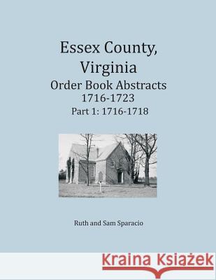 Essex County, Virginia Order Book Abstracts 1716-1723, Part I Sparacio, Ruth 9781680343397 Colonial Roots - książka