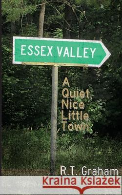 Essex Valley: A Quiet, Nice Little Town R. T. Graham 9781533056283 Createspace Independent Publishing Platform - książka
