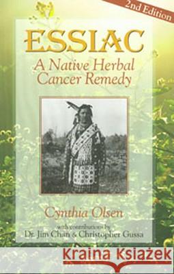 Essiac: A Native Herbal Cancer Remedy Cynthia B. Olsen Christopher Gussa Jim Chan 9781890941000 Lotus Press (WI) - książka