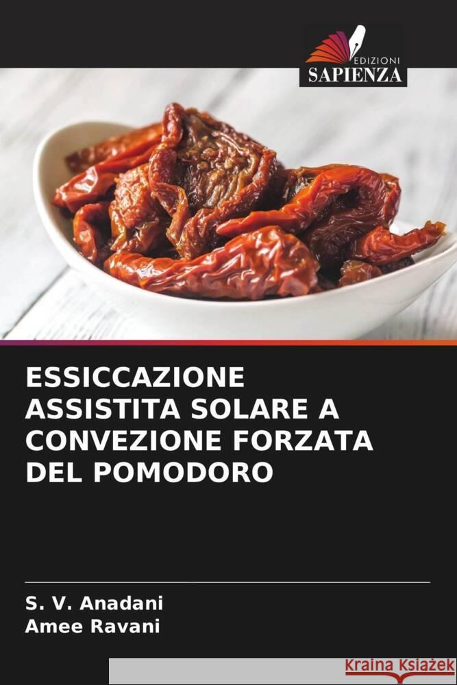 ESSICCAZIONE ASSISTITA SOLARE A CONVEZIONE FORZATA DEL POMODORO Anadani, S. V., Ravani, Amee 9786204412849 Edizioni Sapienza - książka