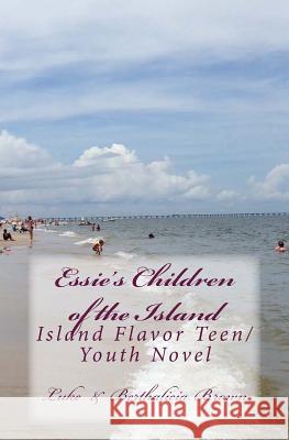 Essie's Children of the Island: Island Flavor Teen/ Youth Novel Dr Luke Am Brown Mrs Berthalicia Fonseca Brown 9781456592790 Createspace - książka