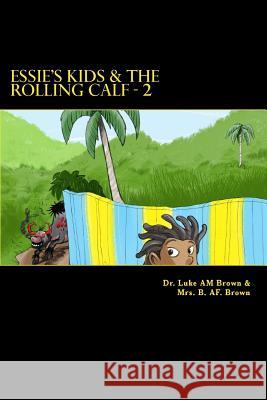Essie's Kids & the Rolling Calf - 2: Island Style Storybook Dr Luke Am Brown Mrs Berthalicia Fonseca Brown 9781456563585 Createspace - książka