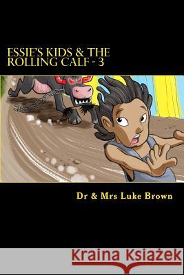 Essie's Kids & the Rolling Calf - 3: Island Style Story Dr Luke a. M. Brown Mrs Berthalicia Fonseca Brown 9781456576967 Createspace - książka