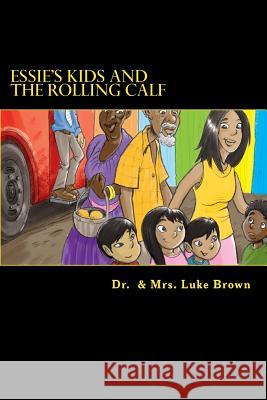 Essie's Kids and the Rolling Calf: Island Style Story Dr Luke Am Brown Mrs Berthalicia Fonseca Brown 9781456564865 Createspace - książka