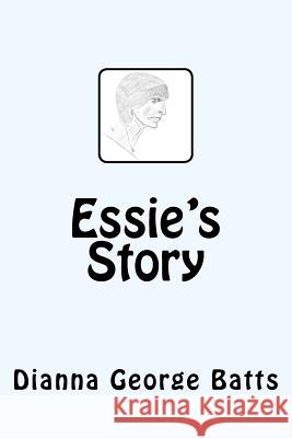 Essie's Story Dianna George Batts 9781979861663 Createspace Independent Publishing Platform - książka