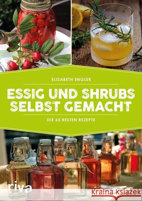 Essig und Shrubs selbst gemacht : Die 65 besten Rezepte Engler, Elisabeth 9783742305268 riva Verlag - książka