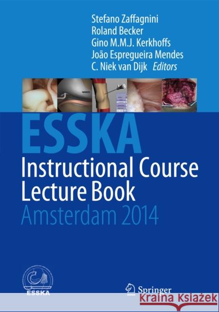 ESSKA Instructional Course Lecture Book: Amsterdam 2014 Stefano Zaffagnini, Roland Becker, Gino M.M.J. Kerkhoffs, João Espregueira Mendes, C. Niek van Dijk 9783642539824 Springer-Verlag Berlin and Heidelberg GmbH &  - książka