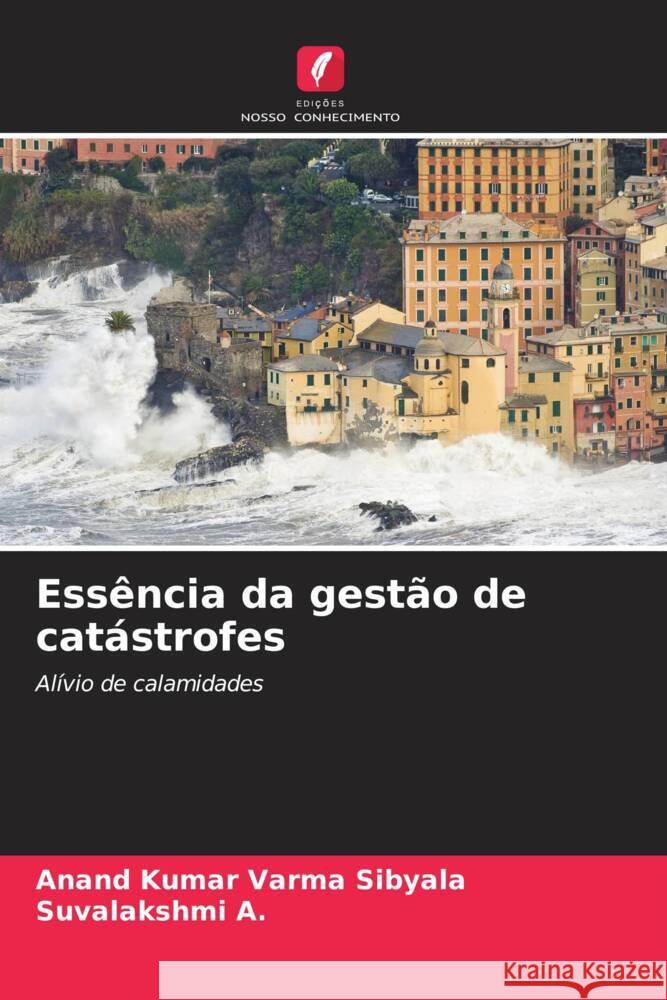 Essência da gestão de catástrofes Sibyala, Anand Kumar Varma, A., Suvalakshmi 9786206375357 Edições Nosso Conhecimento - książka