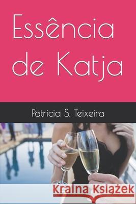 Essência de Katja Teixeira, Patricia S. 9798412255484 Independently published - książka