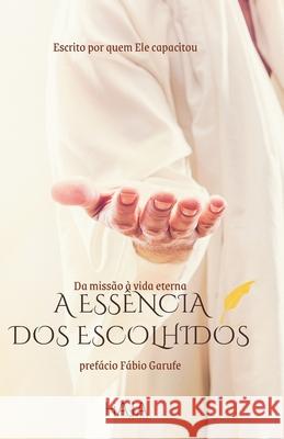 Ess?ncia dos Escolhidos: Da miss?o ? vida eterna Aline de Bona Diego Alves Karen Krieger 9786598570453 Haja Negocios - książka
