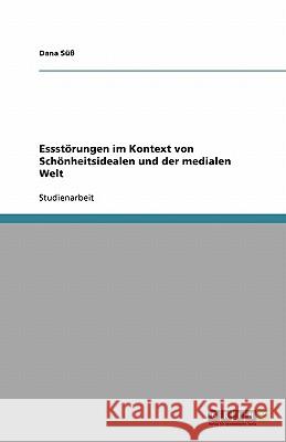 Essstörungen im Kontext von Schönheitsidealen und der medialen Welt Süß, Dana 9783640460434 Grin Verlag - książka