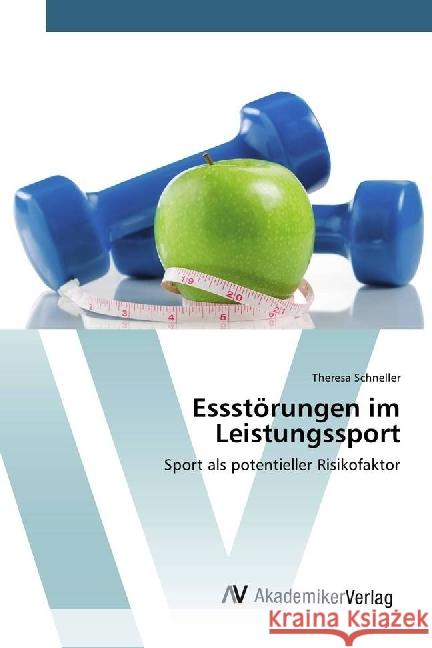 Essstörungen im Leistungssport : Sport als potentieller Risikofaktor Schneller, Theresa 9786202203722 AV Akademikerverlag - książka