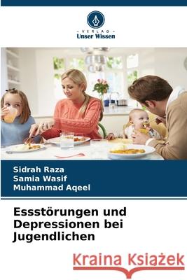Essstörungen und Depressionen bei Jugendlichen Raza, Sidrah, Wasif, Samia, Aqeel, Muhammad 9786209091841 Verlag Unser Wissen - książka