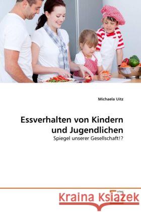 Essverhalten von Kindern und Jugendlichen : Spiegel unserer Gesellschaft!? Uitz, Michaela 9783639289688 VDM Verlag Dr. Müller - książka