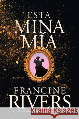 Esta Mina Mía Rivers, Francine 9781496465993 Tyndale House Publishers - książka