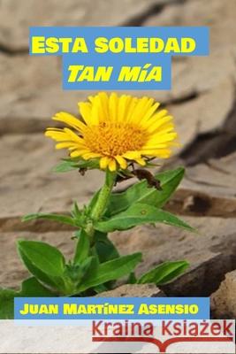 Esta soledad tan mía Juan Martínez Asensio 9798597455686 Independently Published - książka