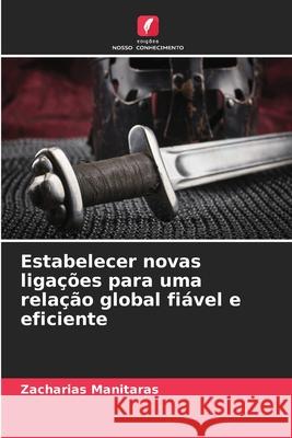 Estabelecer novas ligações para uma relação global fiável e eficiente Manitaras, Zacharias 9786208920821 Edições Nosso Conhecimento - książka