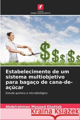 Estabelecimento de um sistema multiobjetivo para bagaço de cana-de-açúcar Khattab, Abdelrahman Mosaad 9786202483698 Edições Nosso Conhecimento - książka
